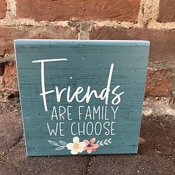 Friends are the family we choose sign