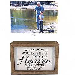 You'd be Here if Heaven Wasn't So Far Away Frame Sign