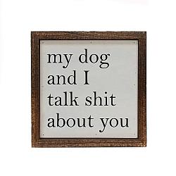 My Dog and I Talk Shit About You Sign