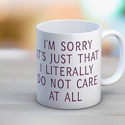 I literally Do Not Care Coffee Mug Cup
