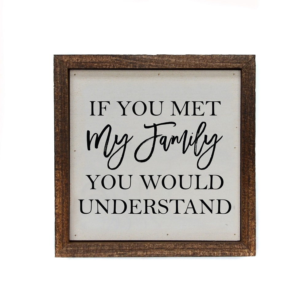 If You Met My Family You'd Understand Wood Sign